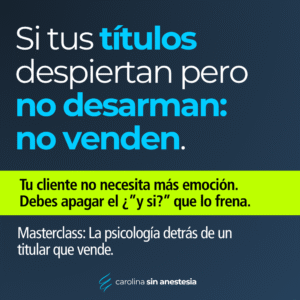 “Si tus títulos despiertan pero no desarman: no venden. Tu cliente no necesita más emoción. Debes apagar el ‘¿y si?’ que lo frena.” Imagen promocional de la masterclass “La psicología detrás de un titular que vende”, creada por Carolina Escalante.